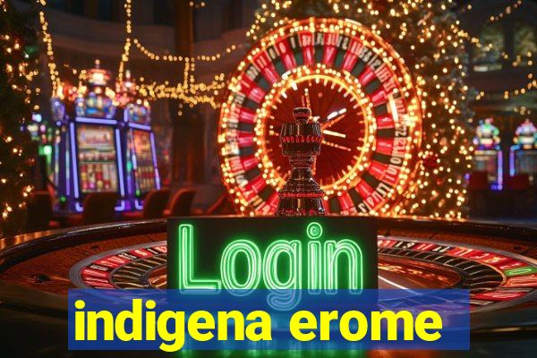 indigena erome