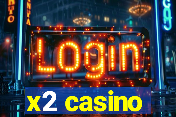 x2 casino
