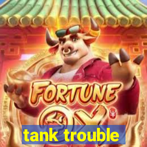 tank trouble