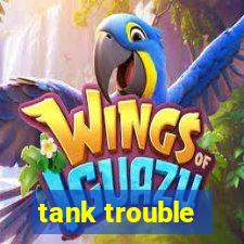 tank trouble