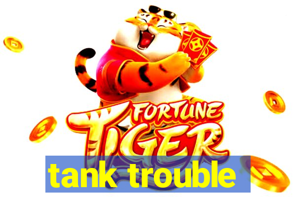 tank trouble