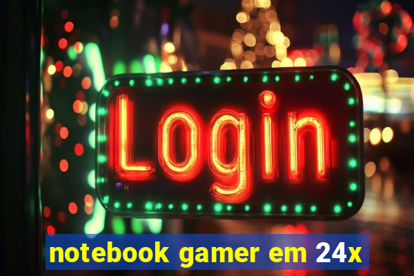 notebook gamer em 24x