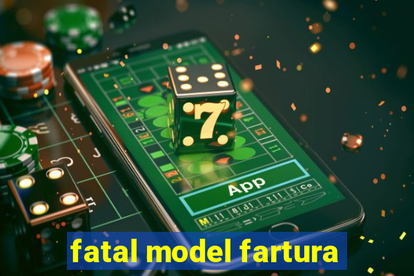 fatal model fartura