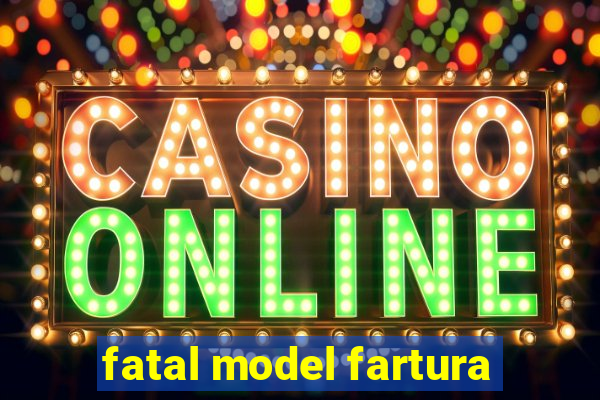 fatal model fartura