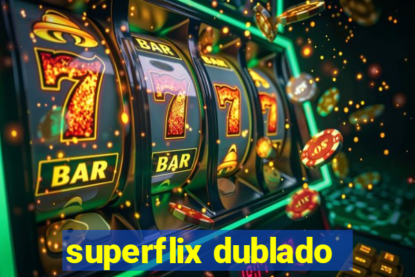 superflix dublado