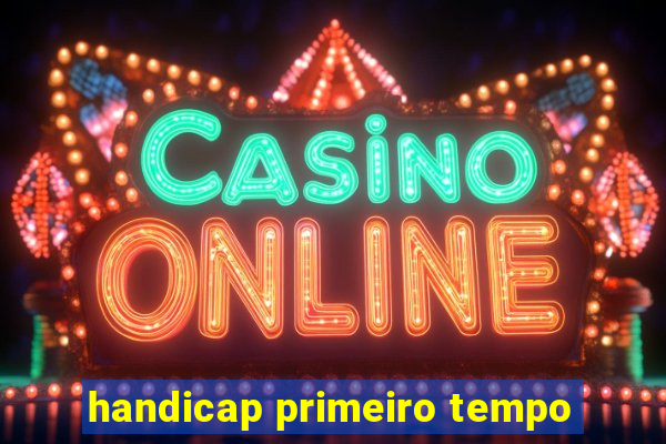 handicap primeiro tempo