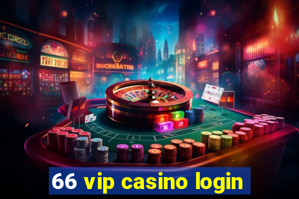 66 vip casino login