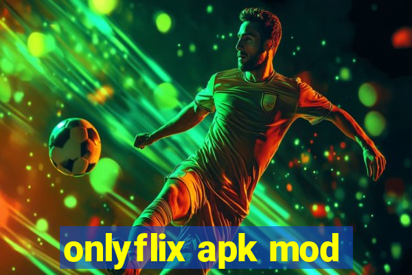 onlyflix apk mod