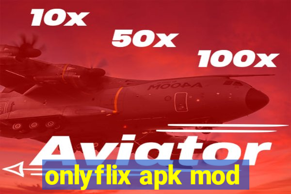 onlyflix apk mod