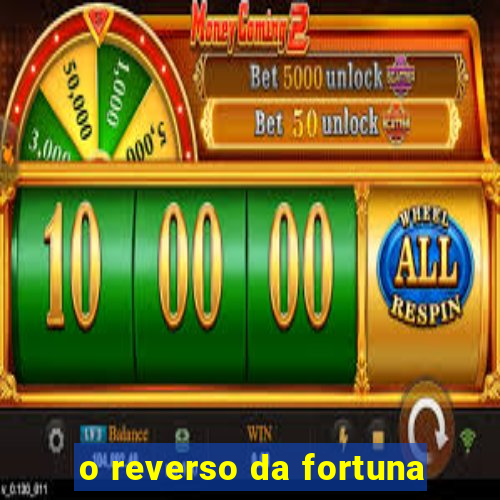 o reverso da fortuna