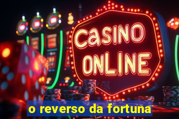 o reverso da fortuna