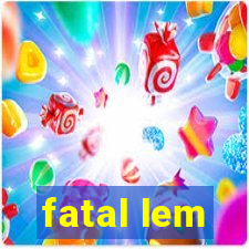 fatal lem