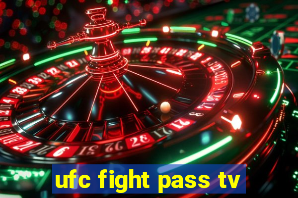 ufc fight pass tv