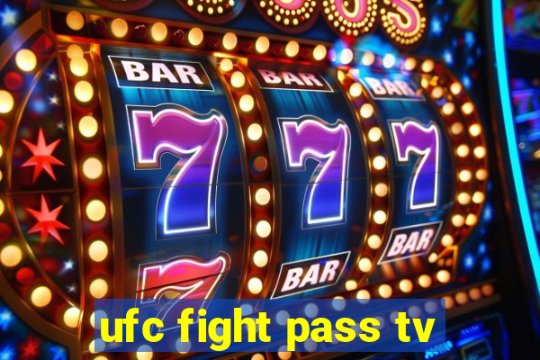 ufc fight pass tv