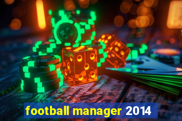 football manager 2014