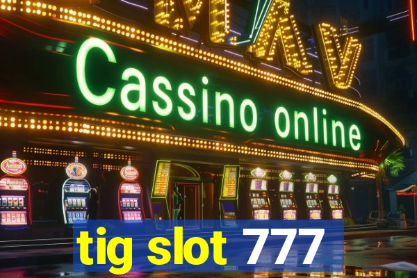 tig slot 777