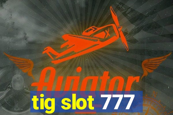 tig slot 777