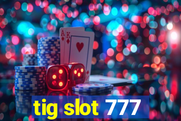 tig slot 777