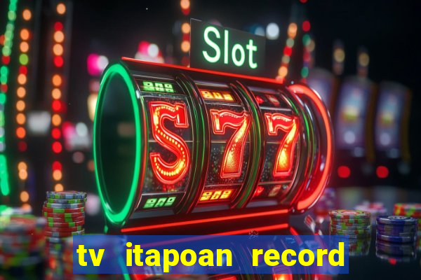 tv itapoan record bahia ao vivo