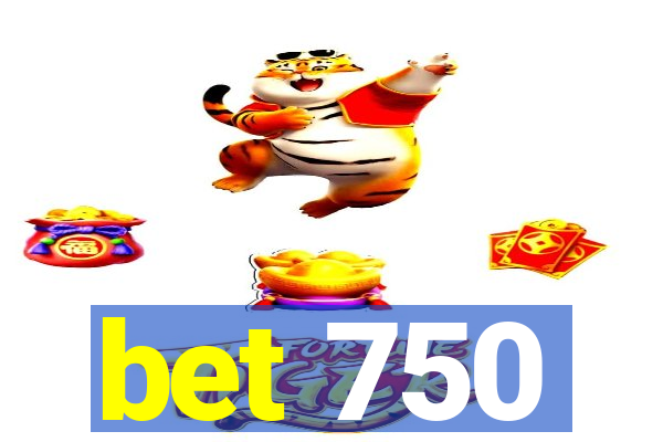 bet 750