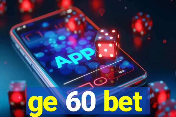 ge 60 bet