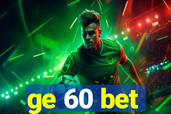 ge 60 bet