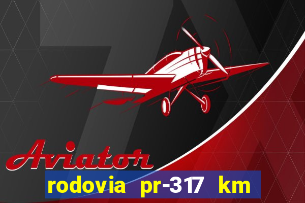 rodovia pr-317 km 155 0m sentido cresc