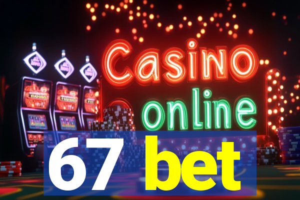 67 bet