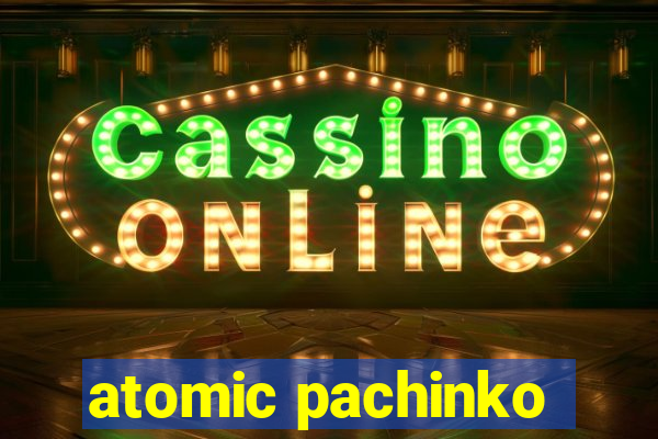 atomic pachinko