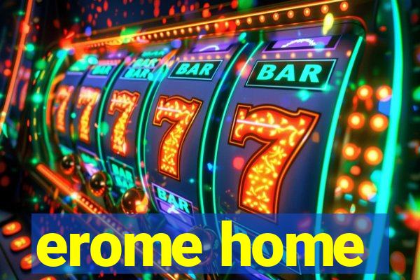 erome home