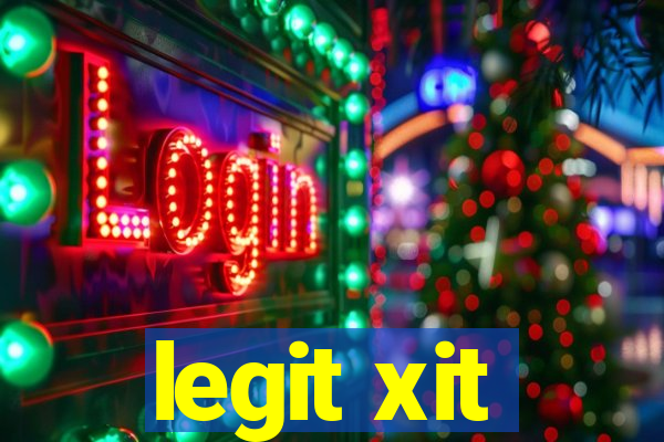 legit xit
