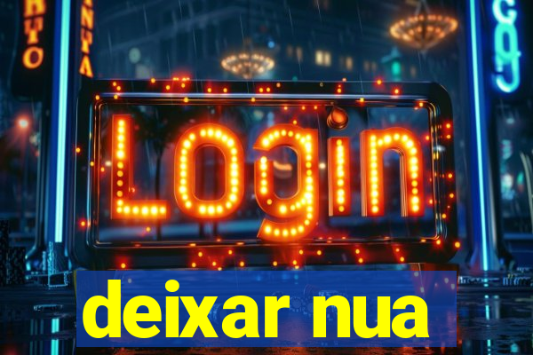 deixar nua