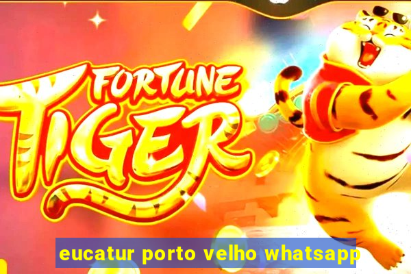 eucatur porto velho whatsapp