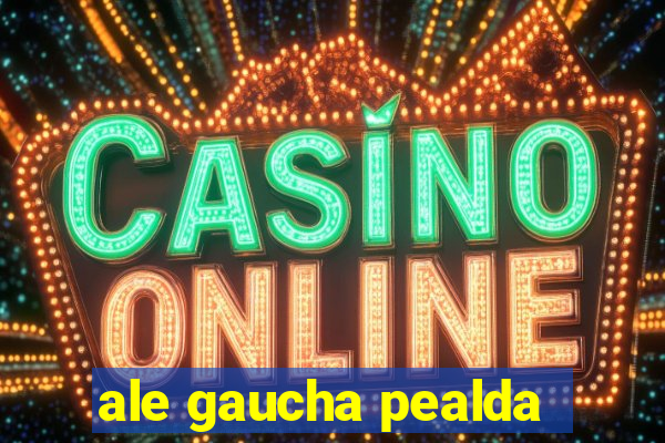 ale gaucha pealda
