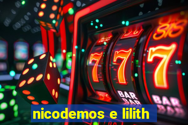 nicodemos e lilith