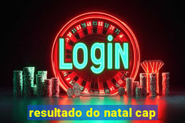 resultado do natal cap