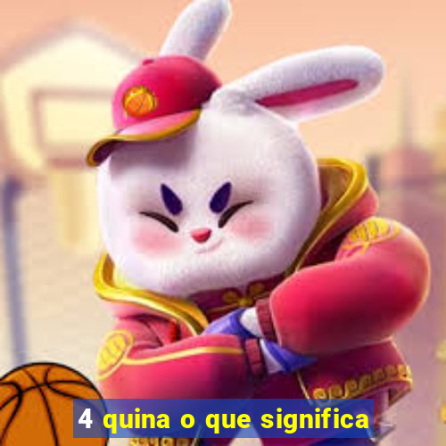 4 quina o que significa