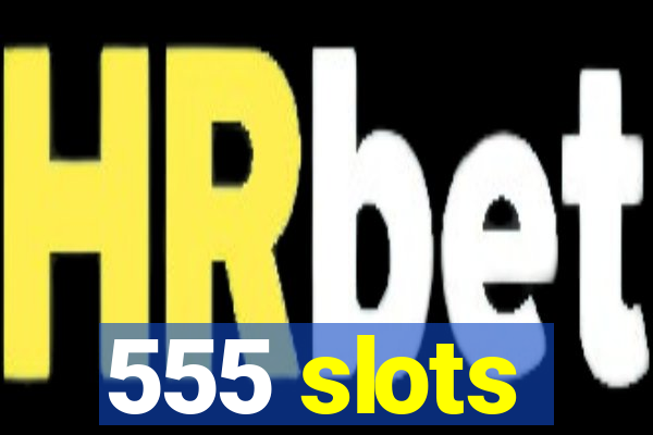 555 slots