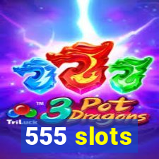 555 slots