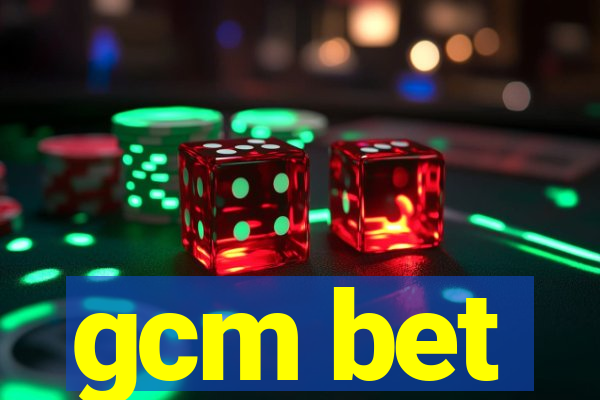 gcm bet