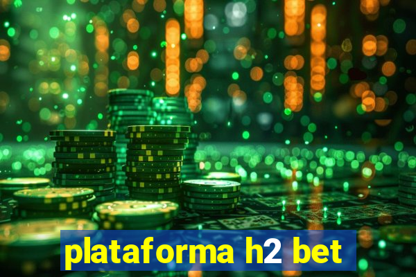 plataforma h2 bet