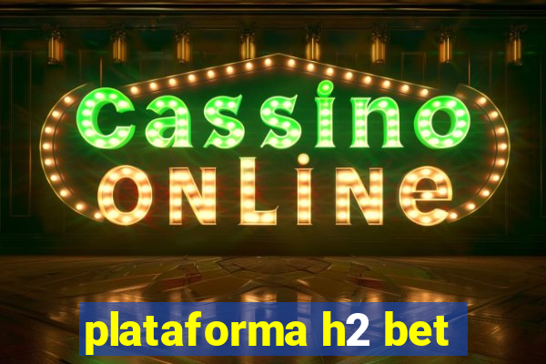 plataforma h2 bet