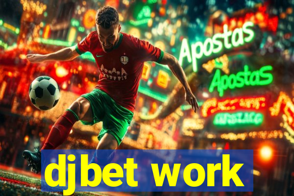 djbet work