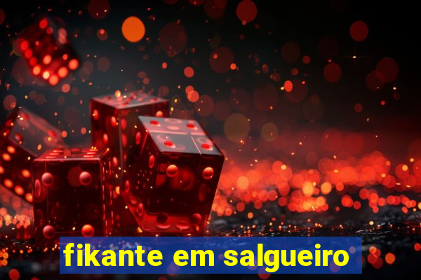 fikante em salgueiro