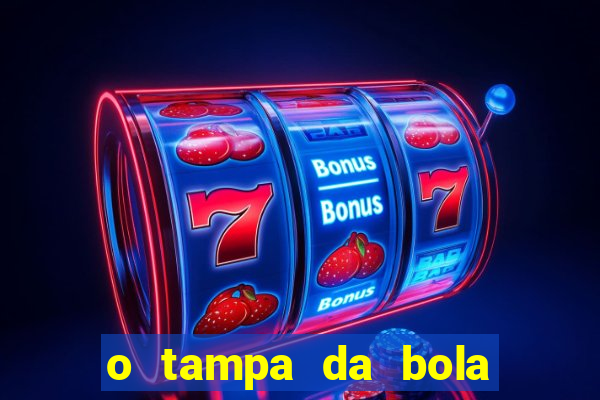 o tampa da bola ao vivo hoje