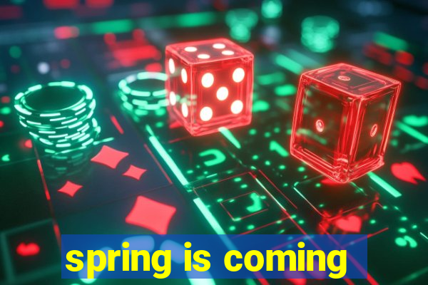spring is coming