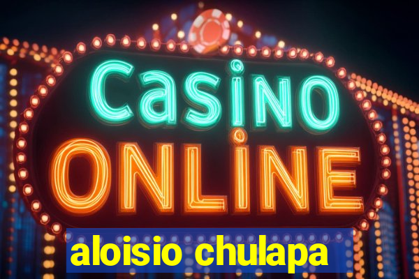 aloisio chulapa