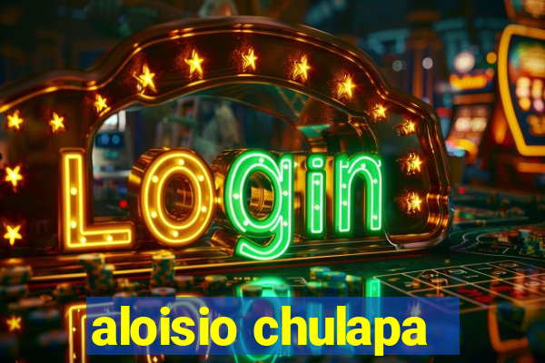 aloisio chulapa
