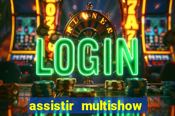 assistir multishow ao vivo de graca