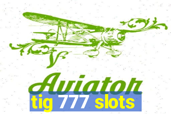 tig 777 slots